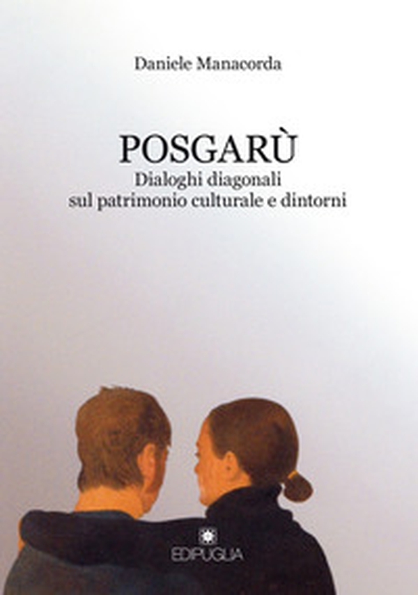 Posgarù. Dialoghi diagonali sul patrimonio culturale e dintorni - Librerie.coop Posgarù. Dialoghi diagonali sul patrimonio culturale e dintorni - Librerie.coop