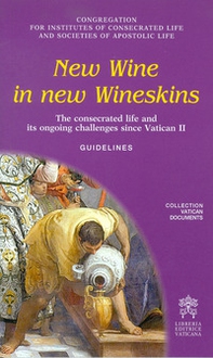 New wine in new wineskins. The consecrated life and its ongoing since Vatican II. Guidelines - Librerie.coop