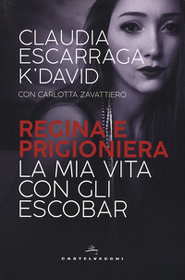 Regina e prigioniera. La mia vita con gli Escobar - Librerie.coop Regina e prigioniera. La mia vita con gli Escobar - Librerie.coop