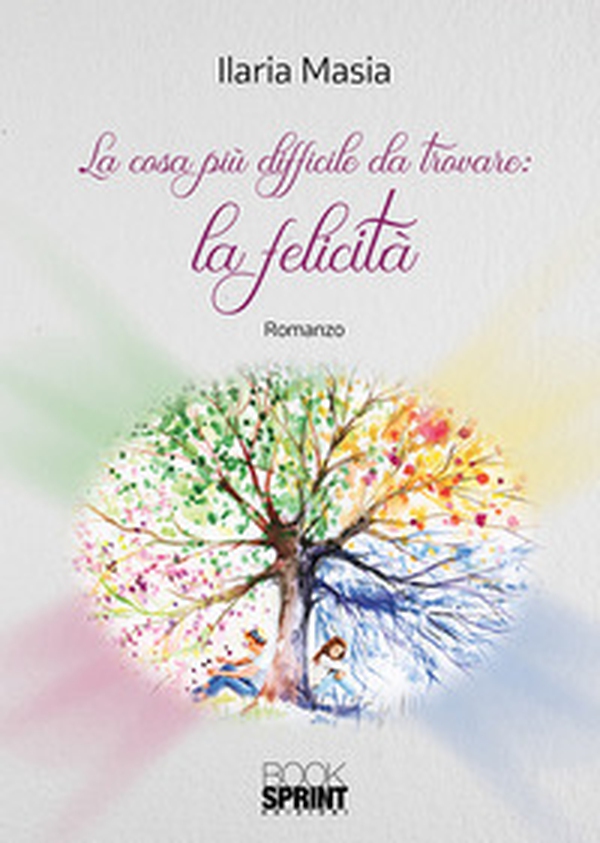 La cosa più difficile da trovare: la felicità - Librerie.coop La cosa più difficile da trovare: la felicità - Librerie.coop