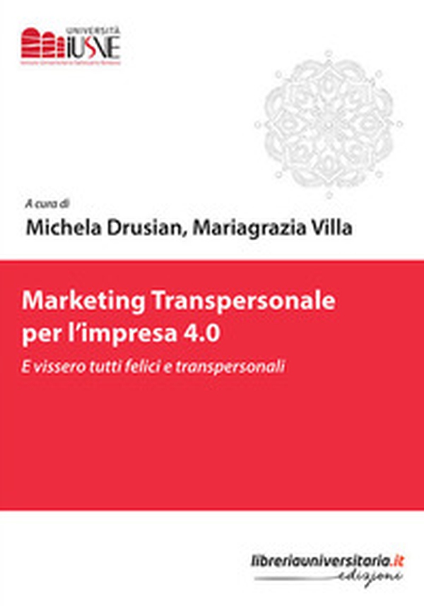 Marketing transpersonale per l'impresa 4.0. E vissero tutti felici e transpersonali - Librerie.coop Marketing transpersonale per l'impresa 4.0. E vissero tutti felici e transpersonali - Librerie.coop