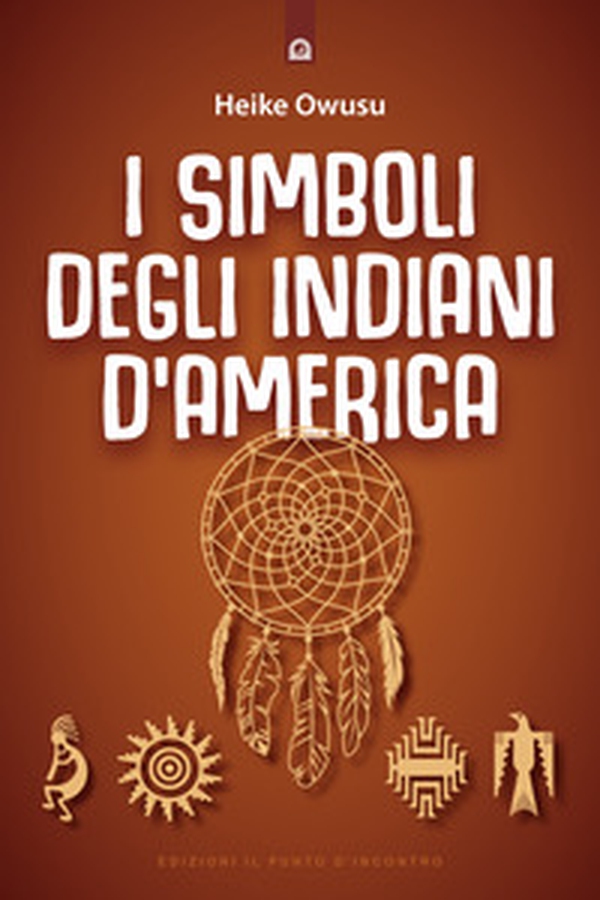 I simboli degli indiani d'America. L'essenza della tradizione pellerossa - Librerie.coop I simboli degli indiani d'America. L'essenza della tradizione pellerossa - Librerie.coop