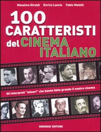 Cento caratteristi del cinema italiano. Gli interpreti «minori» che hanno fatto grande il nostro cinema - Librerie.coop