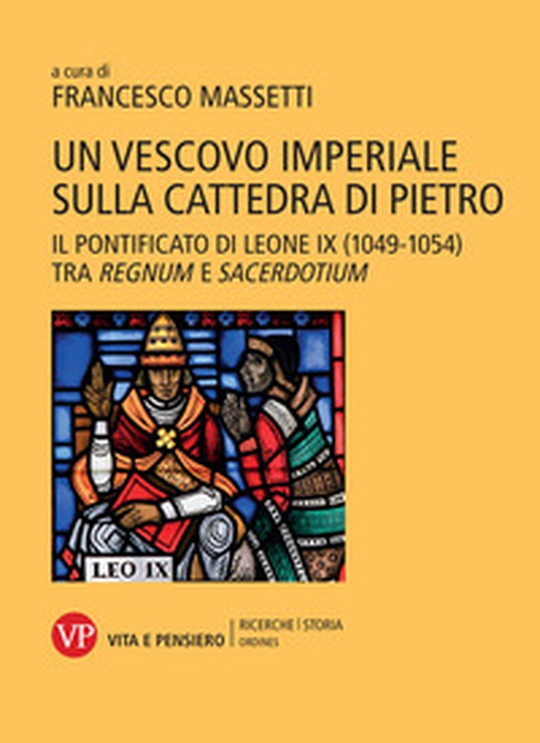 Un vescovo imperiale sulla cattedra di Pietro. Il pontificato di Leone IX (1049-1054) tra regnum e sacerdotium - Librerie.coop Un vescovo imperiale sulla cattedra di Pietro. Il pontificato di Leone IX (1049-1054) tra regnum e sacerdotium - Librerie.coop
