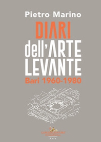 Diari dell'Arte Levante. Bari 1960-1980 - Librerie.coop