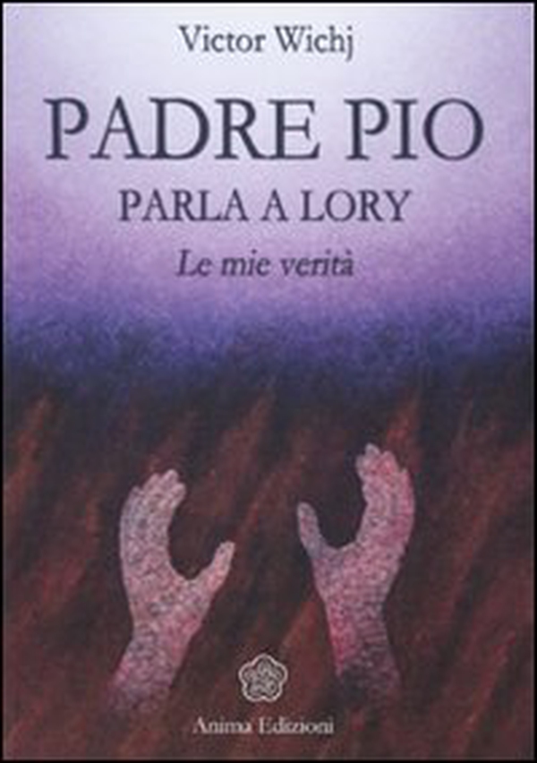 Padre Pio parla a Lory. Le mie verità - Librerie.coop Padre Pio parla a Lory. Le mie verità - Librerie.coop