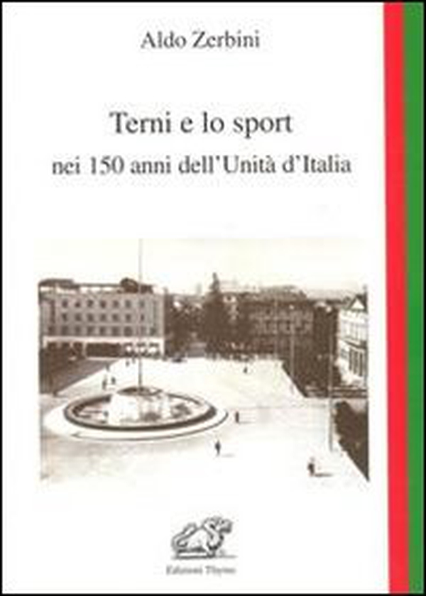 Terni e lo sport nei 150 anni dell'unità d'Italia - Librerie.coop Terni e lo sport nei 150 anni dell'unità d'Italia - Librerie.coop