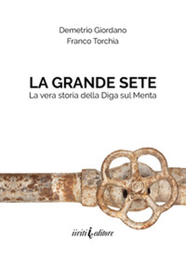 La grande sete. La vera storia della diga sul Menta - Librerie.coop La grande sete. La vera storia della diga sul Menta - Librerie.coop