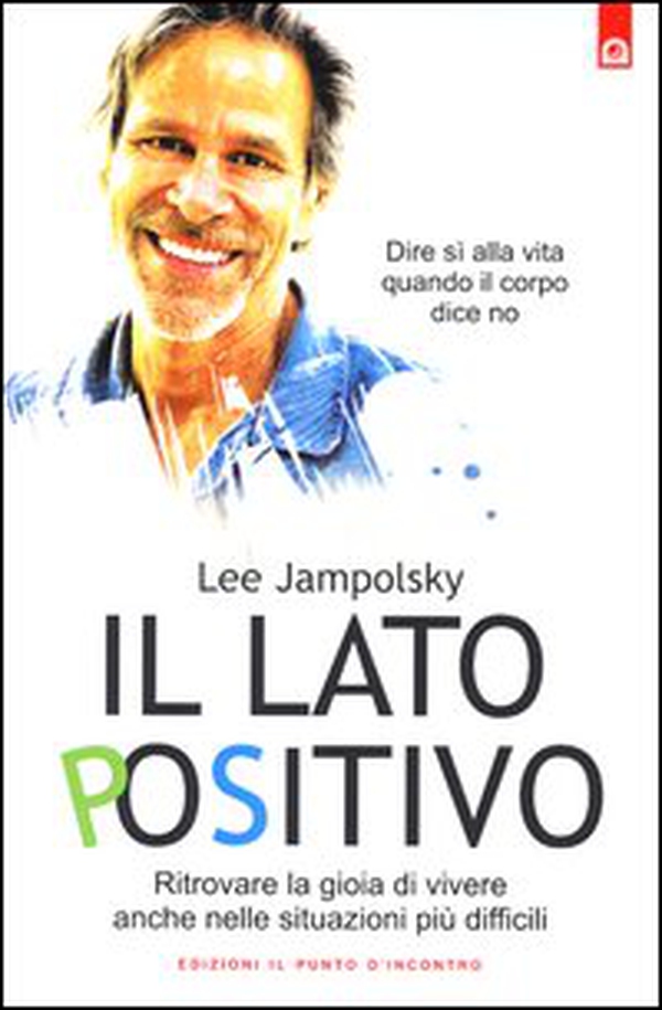 Il lato positivo. Ritrovare la gioia di vivere anche nelle situazioni più difficili - Librerie.coop Il lato positivo. Ritrovare la gioia di vivere anche nelle situazioni più difficili - Librerie.coop