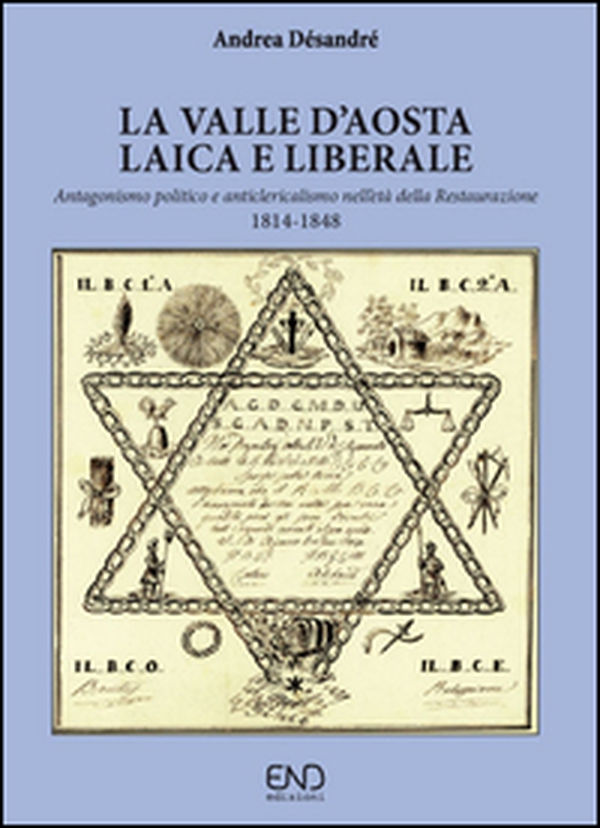 La Valle d'Aosta laica e liberale. Antagonismo politico e anticlericalismo nell'età della Restaurazione - Librerie.coop La Valle d'Aosta laica e liberale. Antagonismo politico e anticlericalismo nell'età della Restaurazione - Librerie.coop