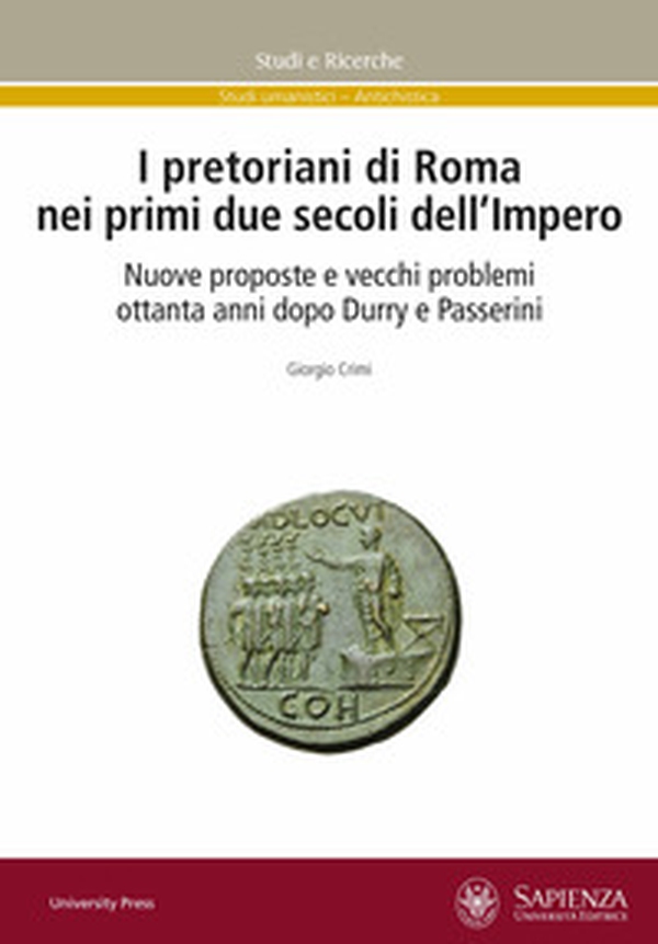 I pretoriani di Roma nei primi due secoli dell'impero. Nuove proposte e vecchi problemi ottanta anni dopo Durry e Passerini - Librerie.coop I pretoriani di Roma nei primi due secoli dell'impero. Nuove proposte e vecchi problemi ottanta anni dopo Durry e Passerini - Librerie.coop