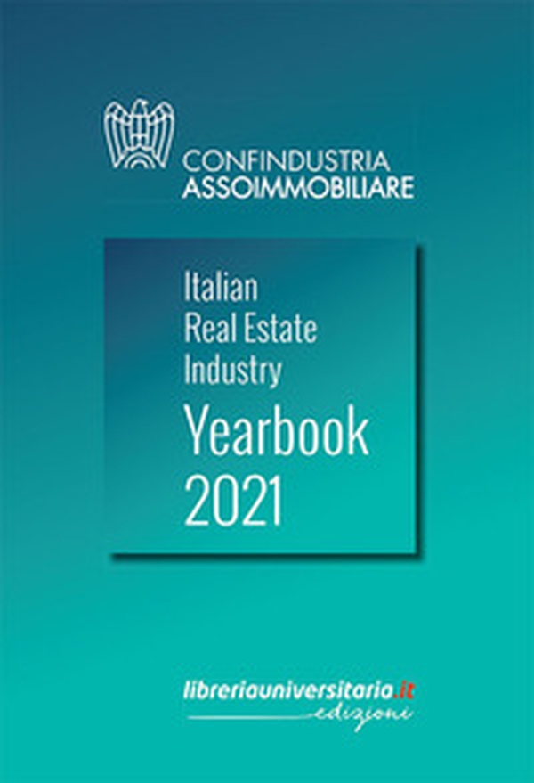 Italian Real Estate Industry Yearbook 2021. Ediz. italiana e inglese - Librerie.coop Italian Real Estate Industry Yearbook 2021. Ediz. italiana e inglese - Librerie.coop