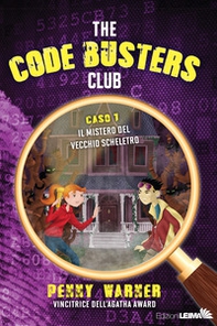 Il mistero del vecchio scheletro. The Code Busters Club - Librerie.coop
