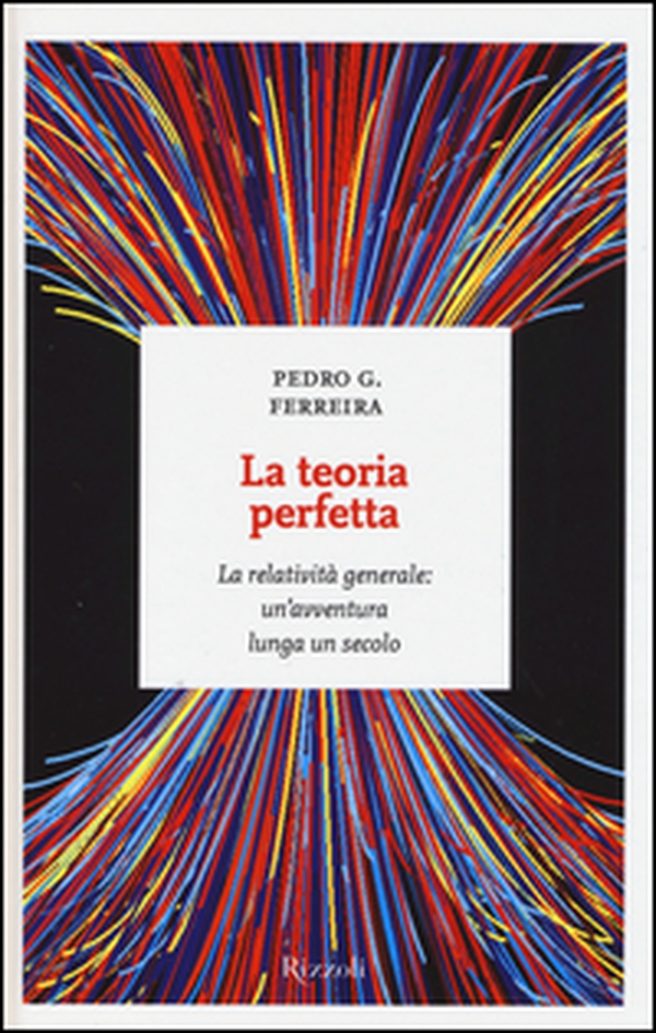 La teoria perfetta. La relatività generale: un'avventura lunga un secolo - Librerie.coop La teoria perfetta. La relatività generale: un'avventura lunga un secolo - Librerie.coop