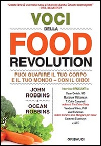 Voci della food revolution. Puoi guarire il tuo corpo e il tuo mondo. Con il cibo! - Librerie.coop