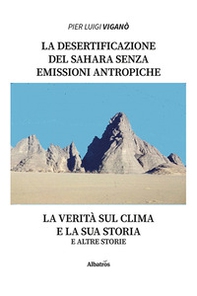 La desertificazione del Sahara senza emissioni antropiche zero. La verità sul clima e la sua storia e altre storie - Librerie.coop
