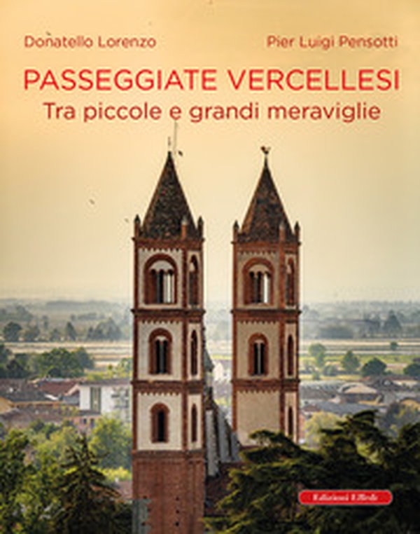 Passeggiate vercellesi. Tra piccole e grandi meraviglie - Librerie.coop Passeggiate vercellesi. Tra piccole e grandi meraviglie - Librerie.coop