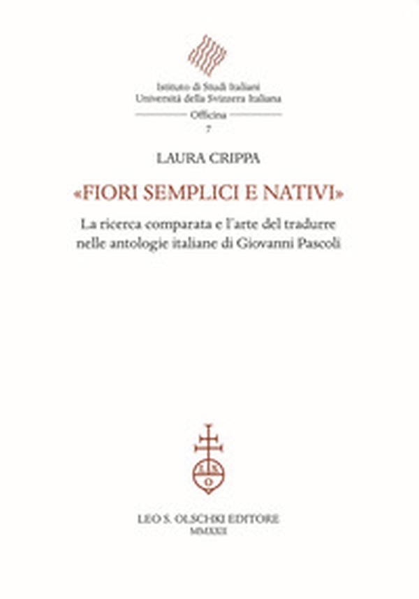 «Fiori semplici e nativi». La ricerca comparata e l'arte del tradurre nelle antologie italiane di Giovanni Pascoli - Librerie.coop «Fiori semplici e nativi». La ricerca comparata e l'arte del tradurre nelle antologie italiane di Giovanni Pascoli - Librerie.coop