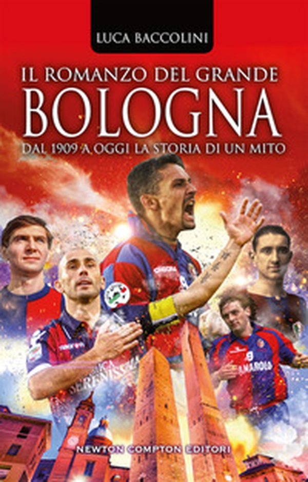 Il romanzo del grande Bologna. Dal 1909 a oggi la storia di un mito - Librerie.coop Il romanzo del grande Bologna. Dal 1909 a oggi la storia di un mito - Librerie.coop
