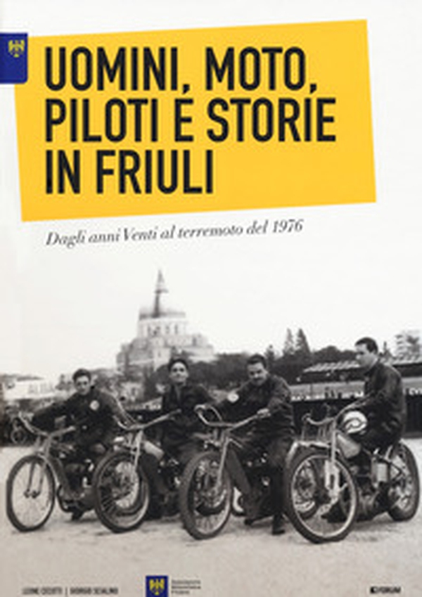 Uomini, moto, piloti e storie in Friuli. Dagli anni Venti al terremoto del 1976. Ediz. italiana e inglese - Librerie.coop Uomini, moto, piloti e storie in Friuli. Dagli anni Venti al terremoto del 1976. Ediz. italiana e inglese - Librerie.coop