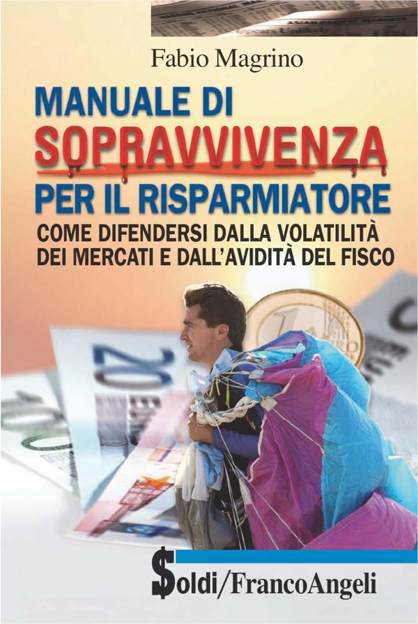 Manuale di sopravvivenza per il risparmiatore. Come difendersi dalla volatilità dei mercati e dall'avidità del fisco - Librerie.coop Manuale di sopravvivenza per il risparmiatore. Come difendersi dalla volatilità dei mercati e dall'avidità del fisco - Librerie.coop