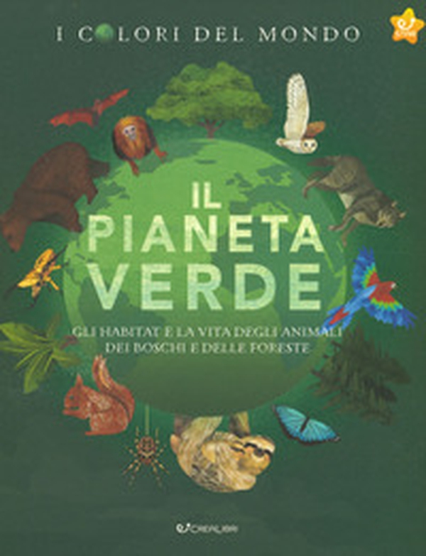 Il pianeta verde. Gli habitat e la vita degli animali dei boschi e delle foreste. I colori del mondo - Librerie.coop Il pianeta verde. Gli habitat e la vita degli animali dei boschi e delle foreste. I colori del mondo - Librerie.coop