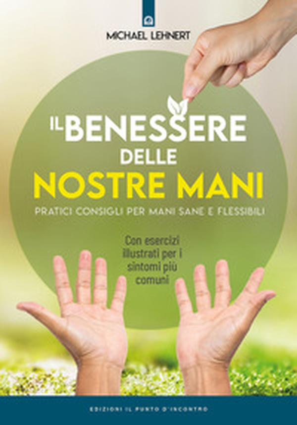 Il benessere delle nostre mani. Pratici consigli per mani sane e flessibili - Librerie.coop Il benessere delle nostre mani. Pratici consigli per mani sane e flessibili - Librerie.coop