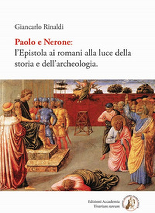 Paolo e Nerone. L'epistola ai romani alla luce della storia e dell'archeologia - Librerie.coop Paolo e Nerone. L'epistola ai romani alla luce della storia e dell'archeologia - Librerie.coop