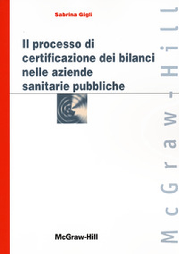 Il processo di certificazione dei bilanci delle aziende sanitarie pubbliche - Librerie.coop Il processo di certificazione dei bilanci delle aziende sanitarie pubbliche - Librerie.coop
