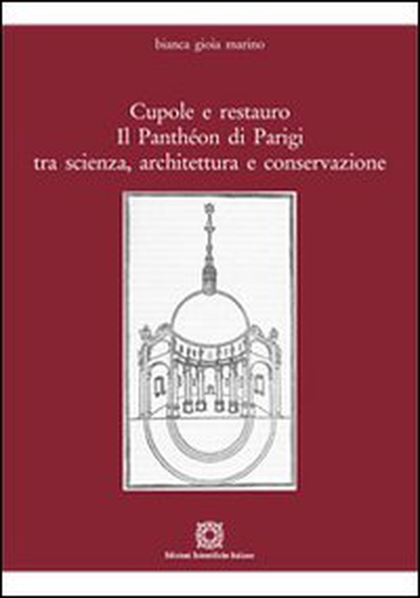 Cupole e restauro. Il Panthéon di Parigi tra scienza, architettura e conservazione - Librerie.coop Cupole e restauro. Il Panthéon di Parigi tra scienza, architettura e conservazione - Librerie.coop