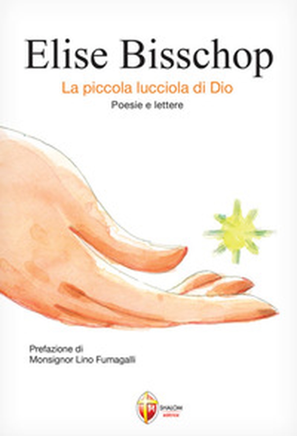 Elise Bisschop. La piccola lucciola di Dio - Librerie.coop Elise Bisschop. La piccola lucciola di Dio - Librerie.coop