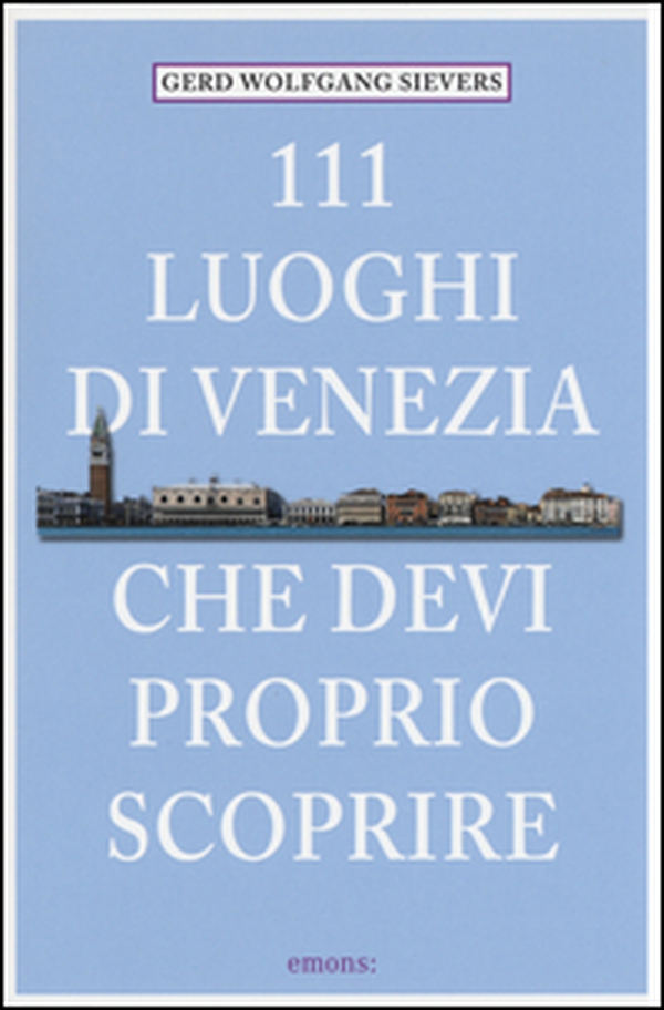 111 luoghi di Venezia che devi proprio scoprire - Librerie.coop 111 luoghi di Venezia che devi proprio scoprire - Librerie.coop