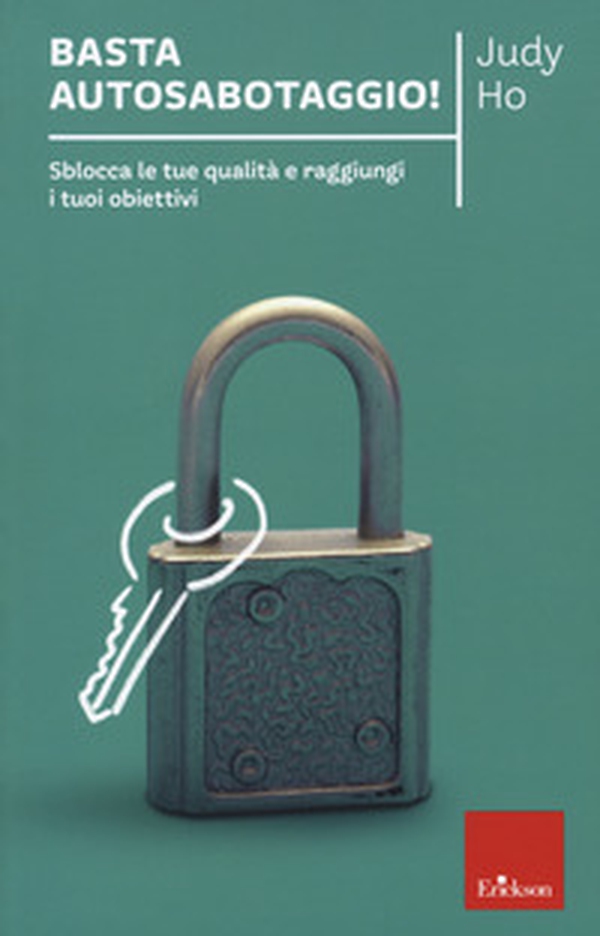 Basta autosabotaggio! Sblocca le tue qualità e raggiungi i tuoi obiettivi - Librerie.coop Basta autosabotaggio! Sblocca le tue qualità e raggiungi i tuoi obiettivi - Librerie.coop