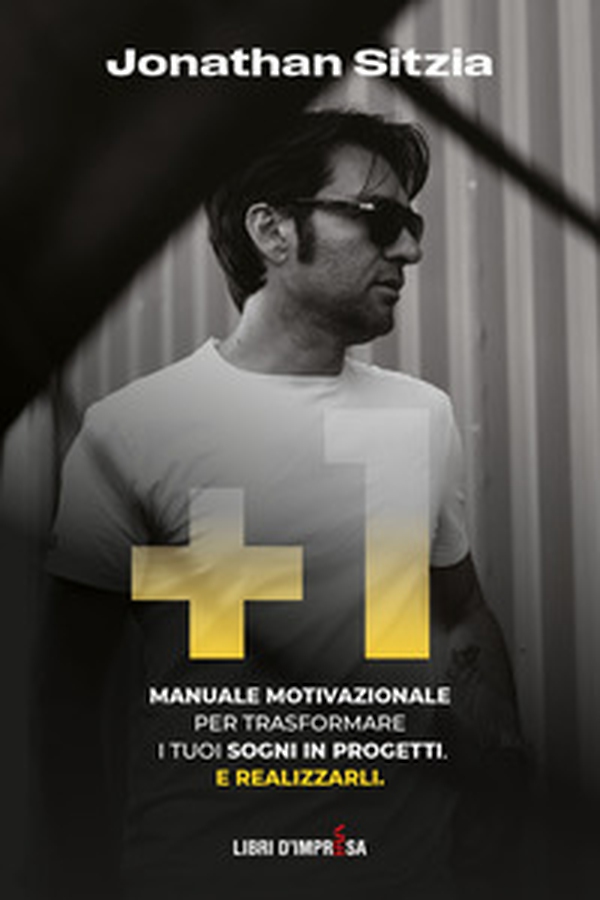 +1. Manuale motivazionale per trasformare i tuoi sogni in progetti. E realizzarli - Librerie.coop +1. Manuale motivazionale per trasformare i tuoi sogni in progetti. E realizzarli - Librerie.coop