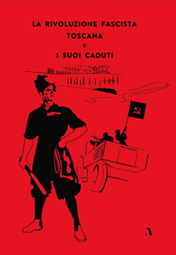 La rivoluzione fascista toscana e i suoi caduti - Librerie.coop La rivoluzione fascista toscana e i suoi caduti - Librerie.coop