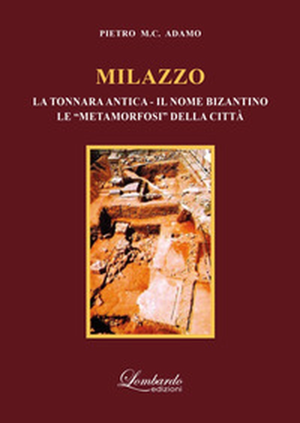Milazzo (la tonnara antica - il nome bizantino - le «metamorfosi» della città) - Librerie.coop Milazzo (la tonnara antica - il nome bizantino - le «metamorfosi» della città) - Librerie.coop