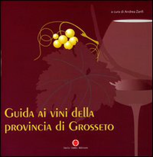 Guida ai vini della provincia di Grosseto - Librerie.coop Guida ai vini della provincia di Grosseto - Librerie.coop