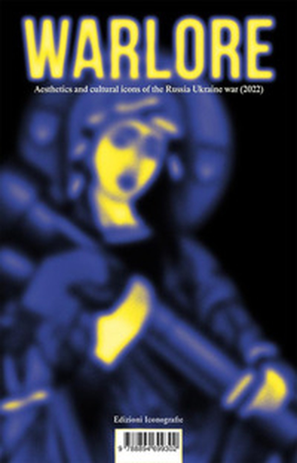 Warlore. Aesthetics and cultural icons of the Russia-Ukraine war (2022) - Librerie.coop Warlore. Aesthetics and cultural icons of the Russia-Ukraine war (2022) - Librerie.coop