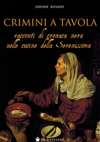 Crimini a tavola. Racconti di cronaca nera nelle cucine della Serenissima - Librerie.coop