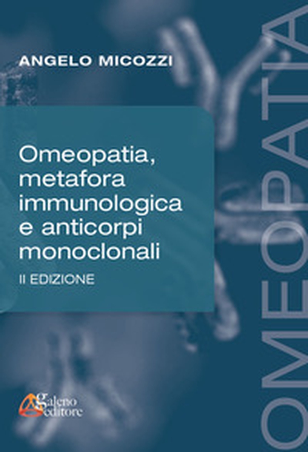 Omeopatia, metafora immunologica e anticorpi monoclonali - Librerie.coop Omeopatia, metafora immunologica e anticorpi monoclonali - Librerie.coop