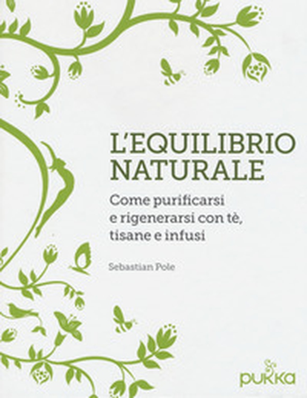 L'equilibrio naturale. Come purificarsi e rigenerarsi con tè, tisane e infusi - Librerie.coop L'equilibrio naturale. Come purificarsi e rigenerarsi con tè, tisane e infusi - Librerie.coop