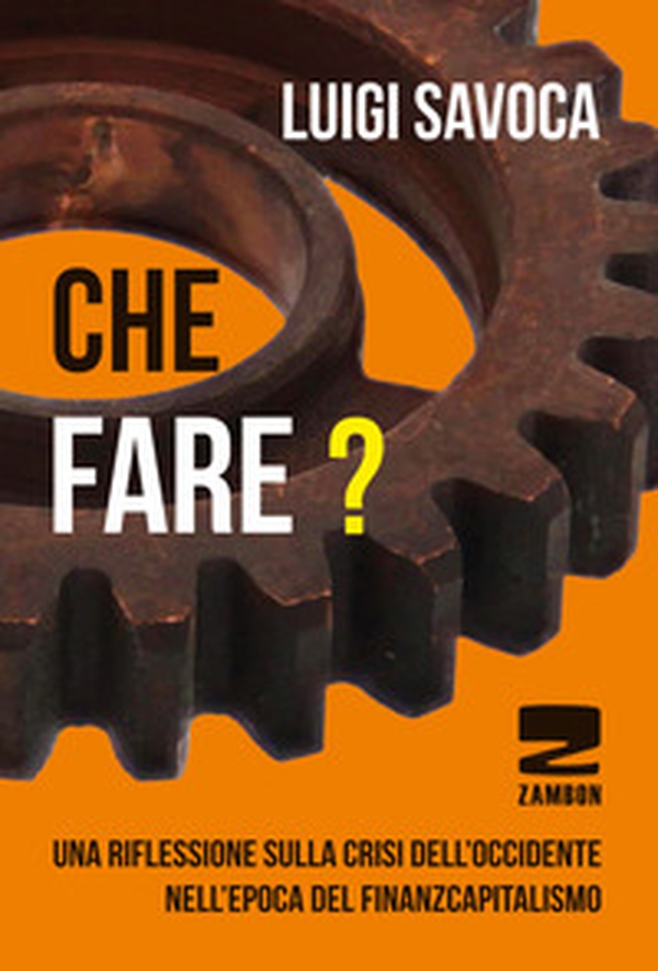 Che fare? Una riflessione sulla crisi dell'occidente nell'epoca del finanzcapitalismo - Librerie.coop Che fare? Una riflessione sulla crisi dell'occidente nell'epoca del finanzcapitalismo - Librerie.coop