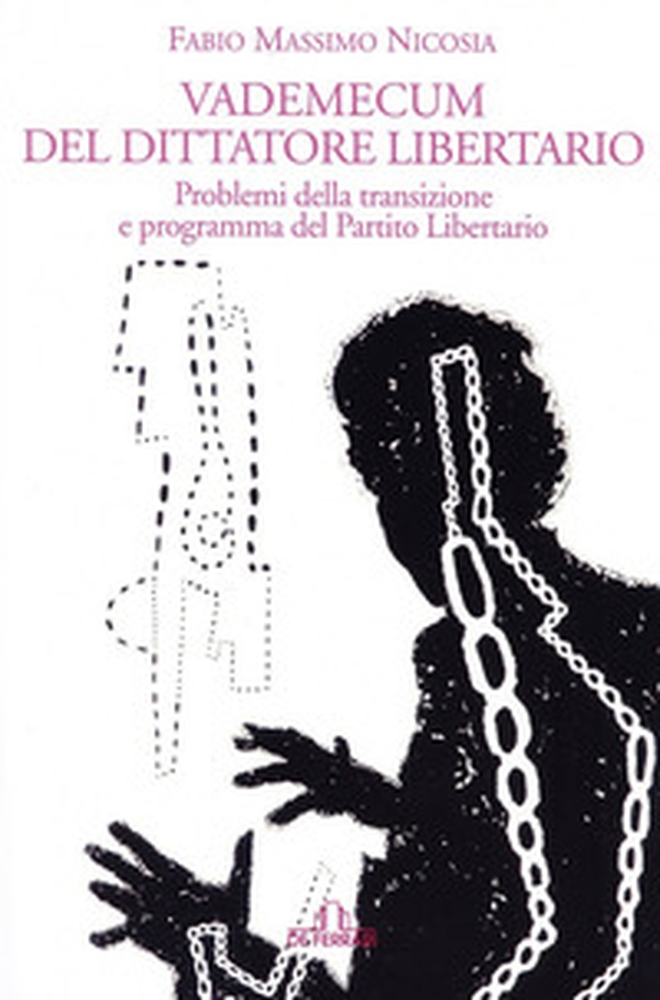 Vademecum del dittatore libertario. Problemi della transizione e programma del Partito Liberatorio - Librerie.coop Vademecum del dittatore libertario. Problemi della transizione e programma del Partito Liberatorio - Librerie.coop