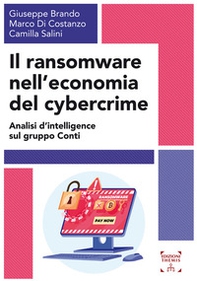Il ransomware nell'economia del cybercrime. Analisi d'intelligence sul gruppo Conti - Librerie.coop
