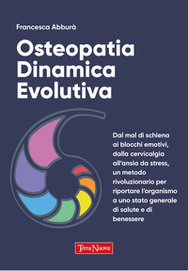 Osteopatia dinamica evolutiva. Dal mal di schiena ai blocchi emotivi, dalla cervicalgia all'ansia da stress, un metodo rivoluzionario per riportare l'organismo a uno stato generale di salute e di benessere - Librerie.coop Osteopatia dinamica evolutiva. Dal mal di schiena ai blocchi emotivi, dalla cervicalgia all'ansia da stress, un metodo rivoluzionario per riportare l'organismo a uno stato generale di salute e di benessere - Librerie.coop