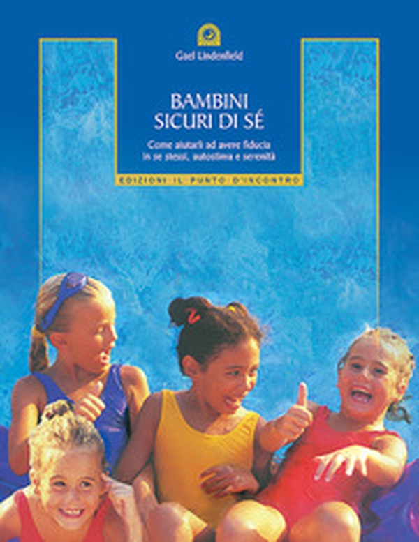 Bambini sicuri di sé. Come aiutarli ad avere fiducia in se stessi, autostima e serenità - Librerie.coop Bambini sicuri di sé. Come aiutarli ad avere fiducia in se stessi, autostima e serenità - Librerie.coop