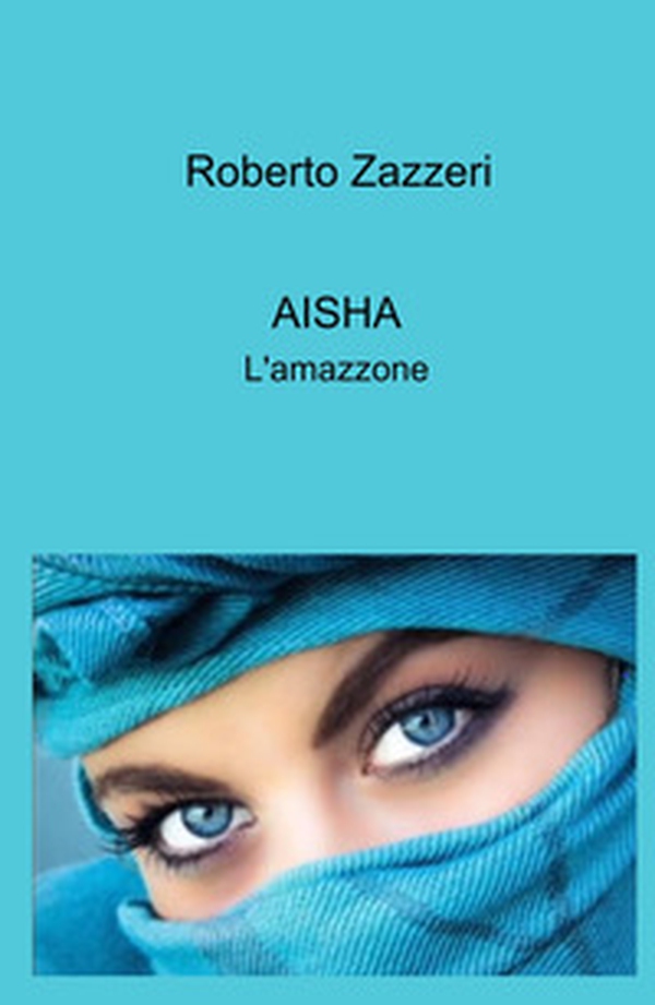 Aisha. L'amazzone - Librerie.coop Aisha. L'amazzone - Librerie.coop