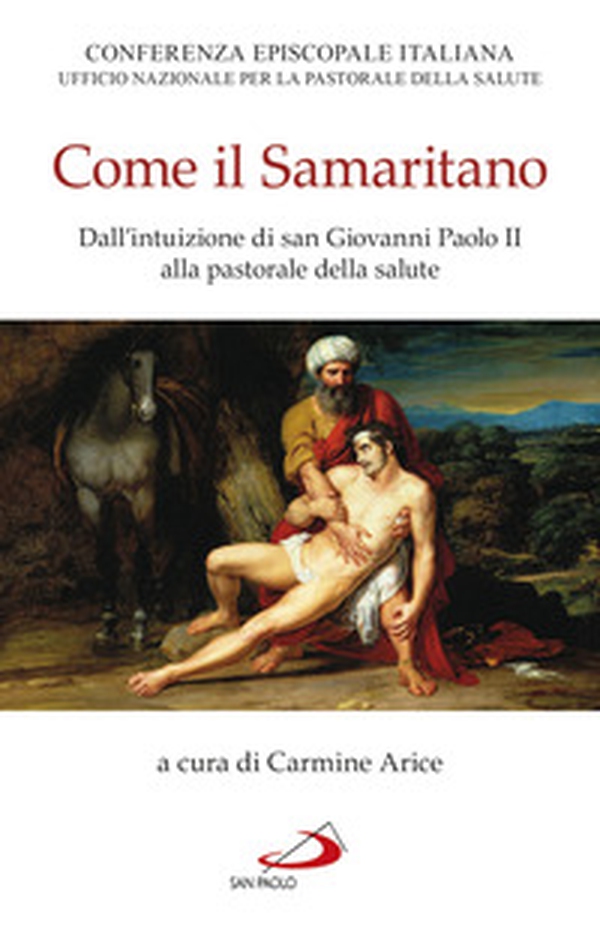 Come il samaritano. Dall'intuizione di Giovanni Paolo II alla pastorale della salute - Librerie.coop Come il samaritano. Dall'intuizione di Giovanni Paolo II alla pastorale della salute - Librerie.coop