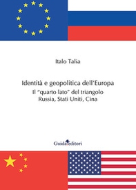 Identità e geopolitica dell'Europa. Il «quarto lato» del triangolo Russia, Stati Uniti, Cina - Librerie.coop