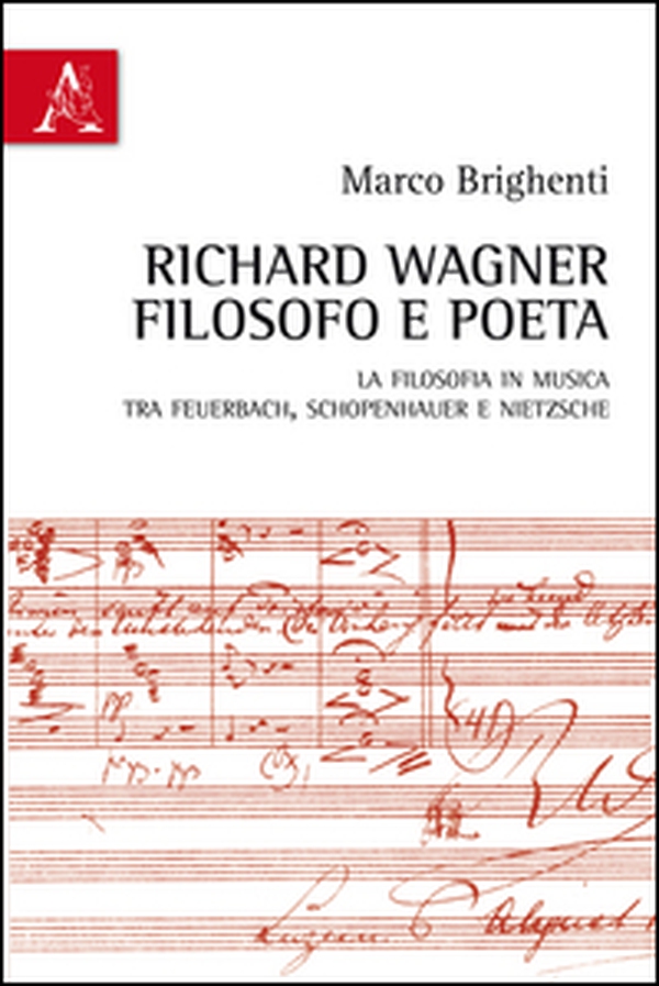 Richard Wagner filosofo e poeta. La Filosofia in musica tra Feuerbach, Schopenhauer e Nietzsche - Librerie.coop Richard Wagner filosofo e poeta. La Filosofia in musica tra Feuerbach, Schopenhauer e Nietzsche - Librerie.coop
